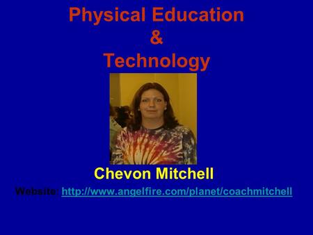 Physical Education & Technology Chevon Mitchell Website: