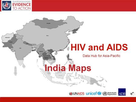 HIV and AIDS Data Hub for Asia-Pacific 11 HIV and AIDS Data Hub for Asia-Pacific India Maps.