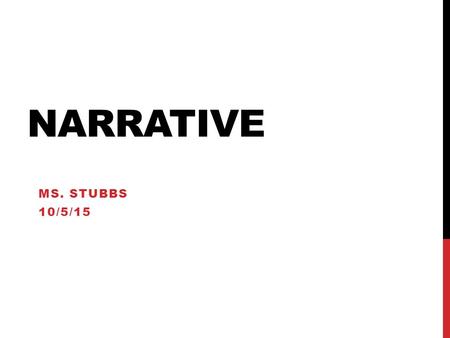 NARRATIVE MS. STUBBS 10/5/15. WHAT IS A NARRATIVE? The process of telling a story or giving an account of something What purpose do narratives throughout.