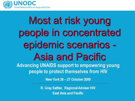 Most at risk young people in concentrated epidemic scenarios - Asia and Pacific Advancing UNAIDS support to empowering young people to protect themselves.