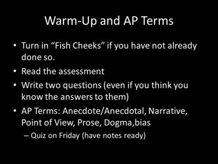 Warm-Up and AP Terms Turn in “Fish Cheeks” if you have not already done so. Read the assessment Write two questions (even if you think you know the answers.