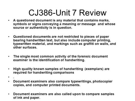 CJ386-Unit 7 Review A questioned document is any material that contains marks, symbols or signs conveying a meaning or message and whose source or authenticity.