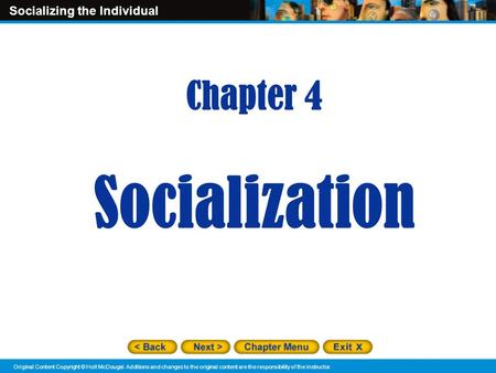 Socializing the Individual Original Content Copyright © Holt McDougal. Additions and changes to the original content are the responsibility of the instructor.