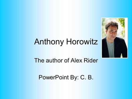 The author of Alex Rider PowerPoint By: C. B.