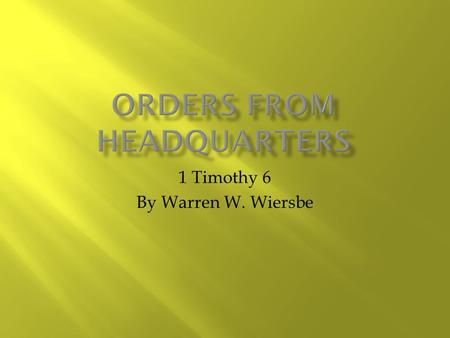 1 Timothy 6 By Warren W. Wiersbe.  Military terms:  Fight (the good fight of faith, 6:12)  Charge (6:13)  Keep (guard, 6:13, 16)  D. L. Moody  Onward.