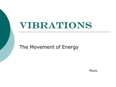 Vibrations The Movement of Energy Music. Waves A transfer of energy over a distance in the form of a disturbance Wave originate from objects that are.