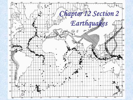 Chapter 12 Section 2 Earthquakes. Chapter 12 Section 2 – What You’ll Learn - page 363 Before you read - write the reading’s objectives in this space: