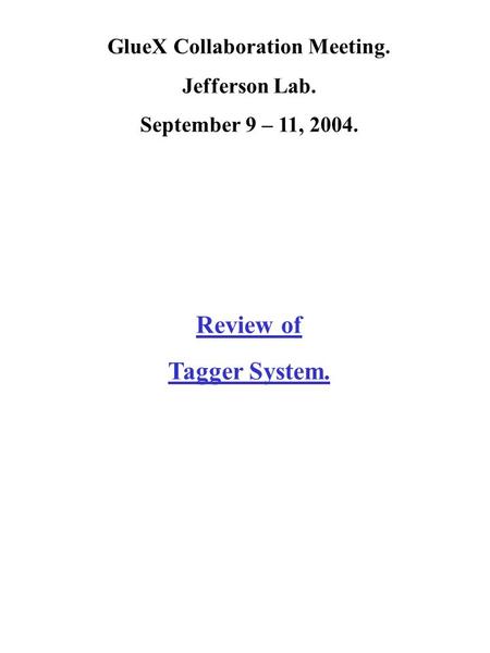 GlueX Collaboration Meeting. Jefferson Lab. September 9 – 11, 2004. Review of Tagger System.