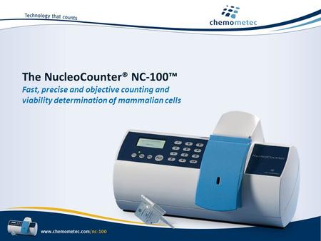 The NucleoCounter® NC-100™ Fast, precise and objective counting and viability determination of mammalian cells.