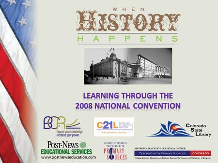 When Does History Happen? Confluence of Historic Events 1908 Democratic National Convention 2008 Democratic National Convention Goals of When History.