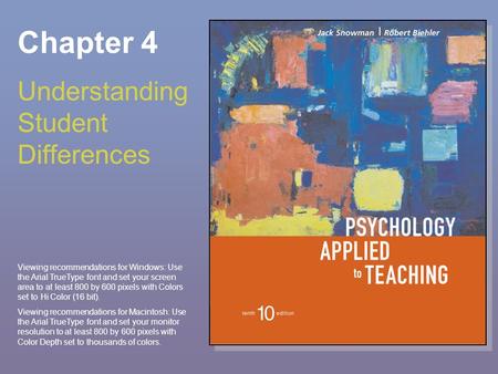 Chapter 4 Understanding Student Differences Viewing recommendations for Windows: Use the Arial TrueType font and set your screen area to at least 800 by.