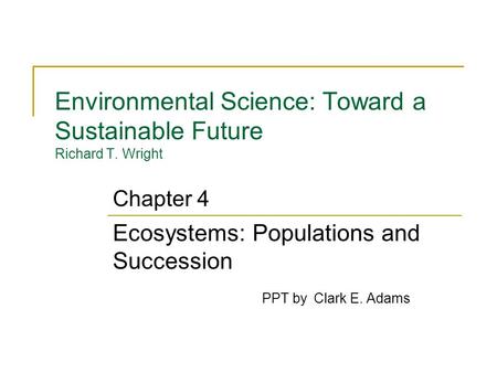 Environmental Science: Toward a Sustainable Future Richard T. Wright