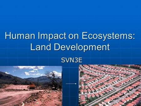 Human Impact on Ecosystems: Land Development SVN3E.