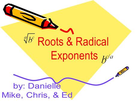 1st - Determine which part of the exponent is the power and which is the root : remember - POWER/ROOT –So, in this example”3” is the power & “4” is the.