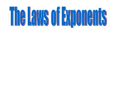 Exponents base exponent 53 53 means 3 factors of 5 or 5 x 5 x 5.