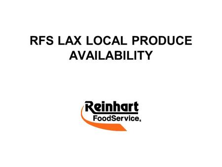 RFS LAX LOCAL PRODUCE AVAILABILITY. LOCAL PRODUCE AVAILABLE APPLES BEETS CABBAGE RED CABBAGE GREEN CARROTS CIDER CORN CUCUMBERS GREEN BEANS KOHLRABI MELON,