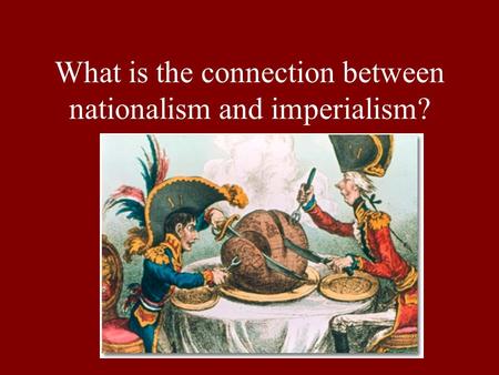 What is the connection between nationalism and imperialism?