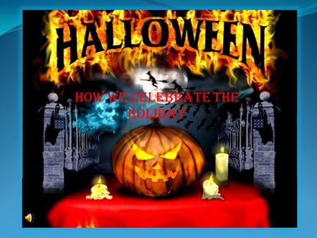 How we celebrate the holiday. It’s traditionally associated in some countries with old customs such as telling ghost stories, bonfires and so on. This.