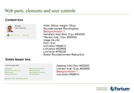 Web parts, elements and user controls Width: 350 px / Height: 125 px Rounded corners: Rounding 6 px Background color: ? Name text: Arial, Bold, 12 px,