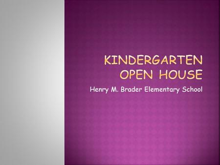 Henry M. Brader Elementary School.  Phonological Awareness  Alphafriends  Abecedarian  Reading  Teacher Read Aloud  Comprehension  Fluency: Popcorn.