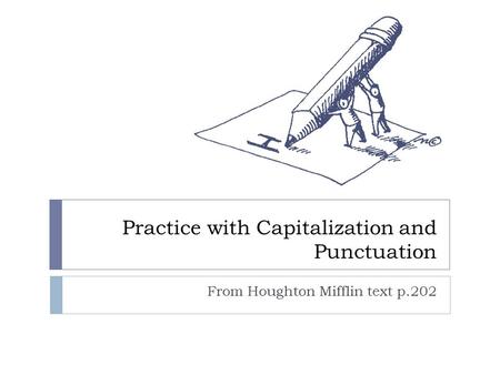 Practice with Capitalization and Punctuation From Houghton Mifflin text p.202.