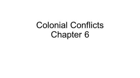 Colonial Conflicts Chapter 6. Edict of Nantes Peace and Stability 1608 Quebec & St. Lawrence River Huron (French) vs. Iroquois (British)