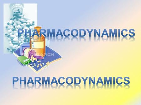 RESPONSE altering their biochemical &/or biophysical activity  Depress  Activate  Replace  Irritate  Destroy PHARMACODYNAMICS  Absorb  Distribute.