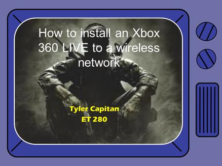 Tyler Capitan ET 280 How to install an Xbox 360 LIVE to a wireless network.