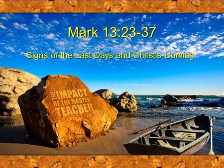 Mark 13:23-37 Signs of the Last Days and Christ’s Coming.