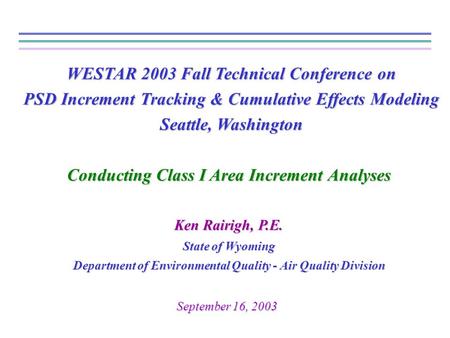 WESTAR 2003 Fall Technical Conference on PSD Increment Tracking & Cumulative Effects Modeling Seattle, Washington Conducting Class I Area Increment Analyses.