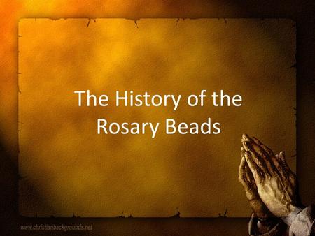 The History of the Rosary Beads.