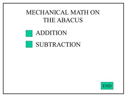 ADDITION SUBTRACTION MECHANICAL MATH ON THE ABACUS END.