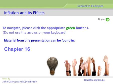 Inflation and its Effects Slides By John Dawson and Kevin Brady Begin Interactive Examples To navigate, please click the appropriate green buttons. (Do.