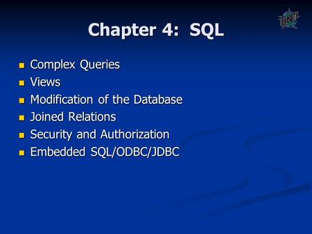 Chapter 4: SQL Complex Queries Complex Queries Views Views Modification of the Database Modification of the Database Joined Relations Joined Relations.