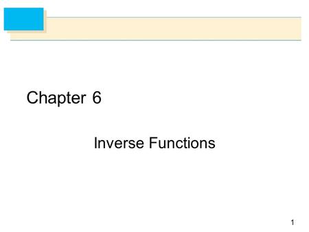 Chapter 6 Inverse Functions.