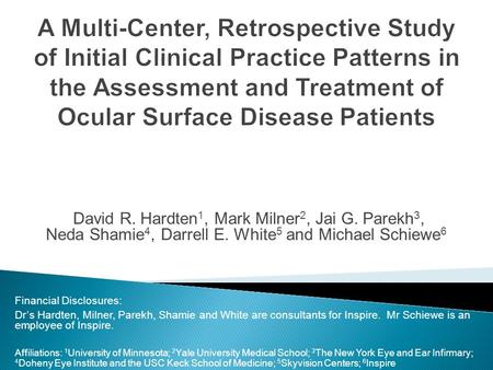 David R. Hardten 1, Mark Milner 2, Jai G. Parekh 3, Neda Shamie 4, Darrell E. White 5 and Michael Schiewe 6 Financial Disclosures: Dr’s Hardten, Milner,