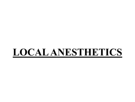 LOCAL ANESTHETICS.