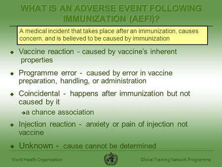 Global Training Network ProgrammeWorld Health Organization A medical incident that takes place after an immunization, causes concern, and is believed to.