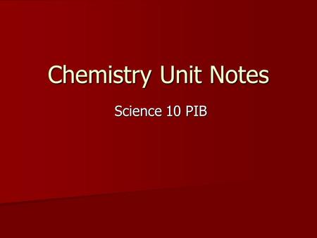 Chemistry Unit Notes Science 10 PIB Science 10 PIB.