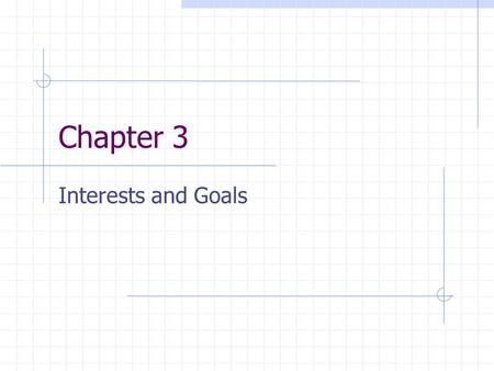 Chapter 3 Interests and Goals.