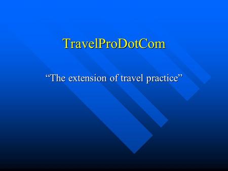 TravelProDotCom “The extension of travel practice”