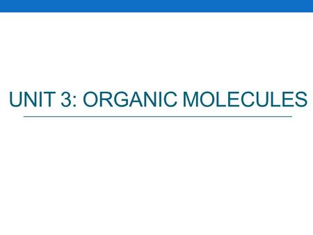 UNIT 3: ORGANIC MOLECULES. Carboskeletons Carboskeletons are composed of a backbone of carbon atoms bonded to one another. Carbon has only 4 electrons.