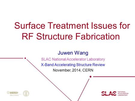 Surface Treatment Issues for RF Structure Fabrication Juwen Wang SLAC National Accelerator Laboratory X-Band Accelerating Structure Review November, 2014,