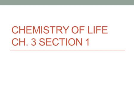 CHEMISTRY OF LIFE CH. 3 SECTION 1. What is matter? Everything you see around you is made up of matter and energy. Matter is anything that has mass and.