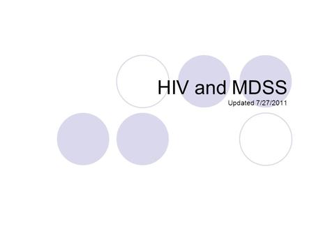 HIV and MDSS Updated 7/27/2011. Introduction Security  Features  Training Entering Cases, Case Flow and Closing Cases De-duplication Data.