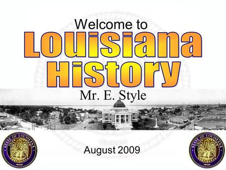 Welcome to Mr. E. Style August 2009. I’m I in the right room? – Room 40 I’m I with the right teacher? – Mr. English - MrE Is this the right class? – Louisiana.