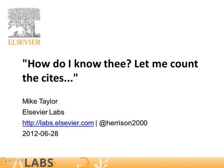 1 How do I know thee? Let me count the cites... Mike Taylor Elsevier Labs  2012-06-28.