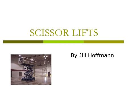 SCISSOR LIFTS By Jill Hoffmann. STATISTICS  3/4 of tip-overs resulted in fall deaths—in the remaining accidents, workers died from being struck by the.