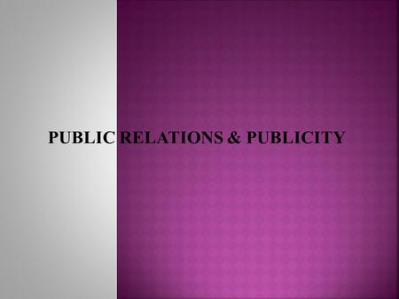 PUBLIC RELATIONS & PUBLICITY.  Public relations (PR) is the practice of managing the flow of information between an individual or an organization and.