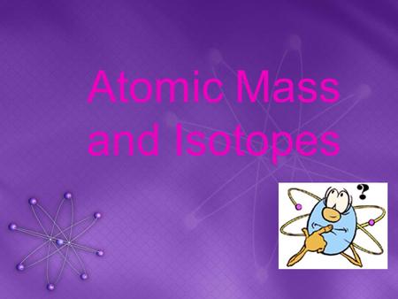 Atomic Mass and Isotopes. Review Quiz ParticleChargeMassLocationSymbol Electron Proton Neutron.